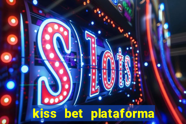 kiss bet plataforma de jogos